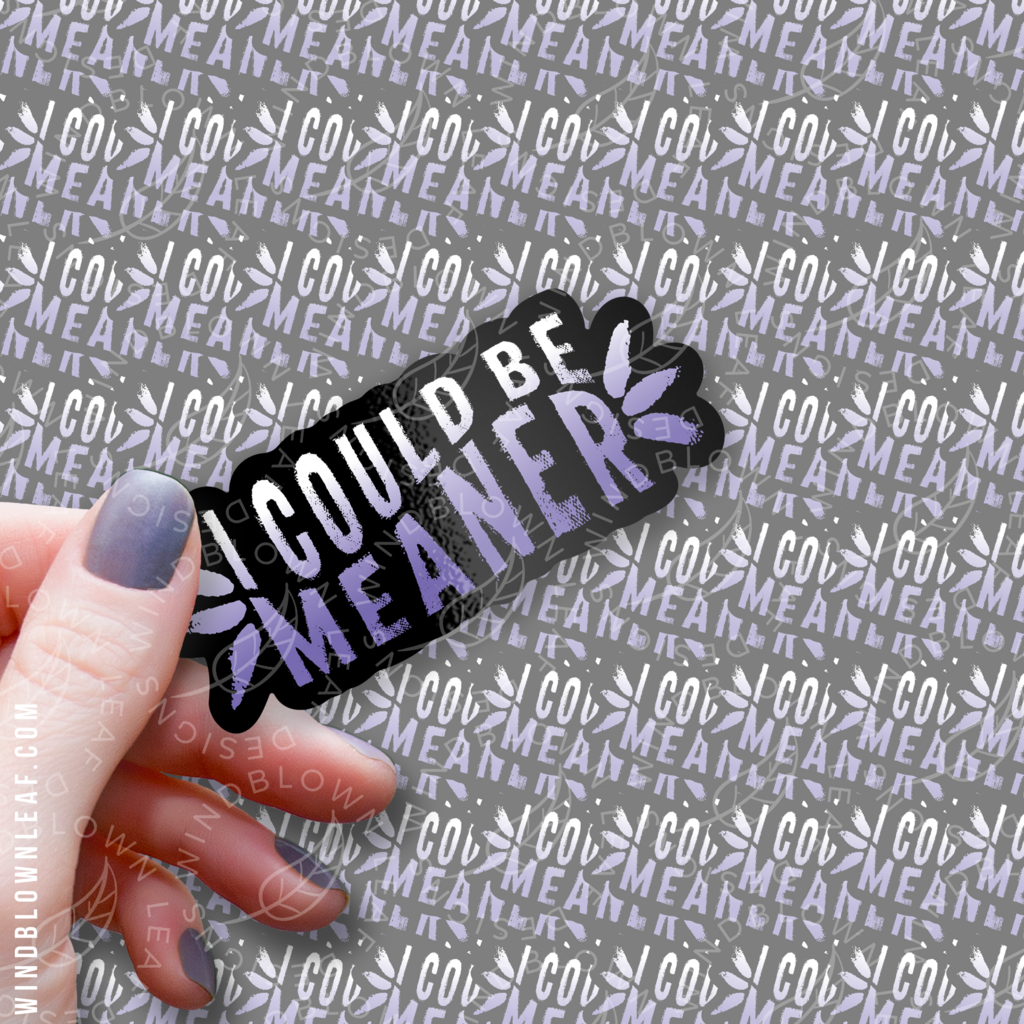 Sticker - I Could Be Meaner 3/$10