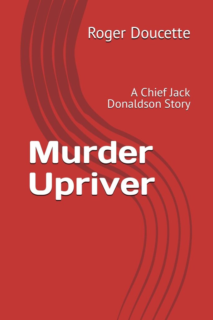 Murder Upriver: A Chief Jack Donaldson Story