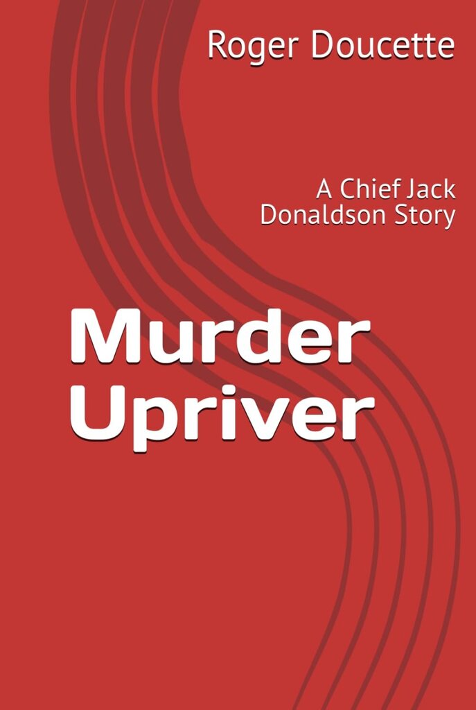 Murder Upriver: A Chief Jack Donaldson Story