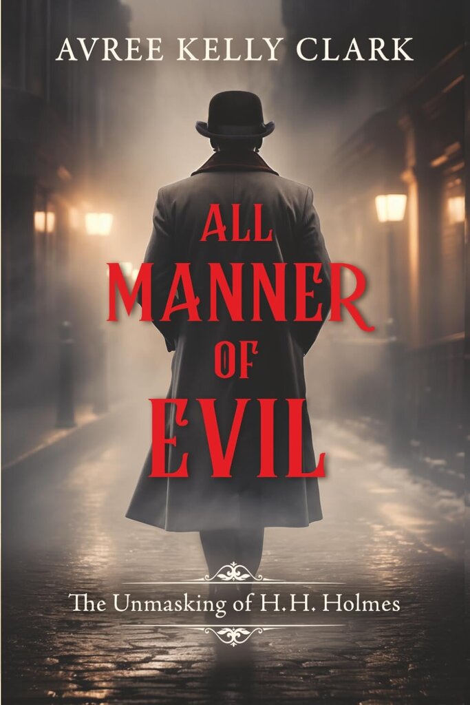 All Manner of Evil: The Unmasking of H. H. Holmes