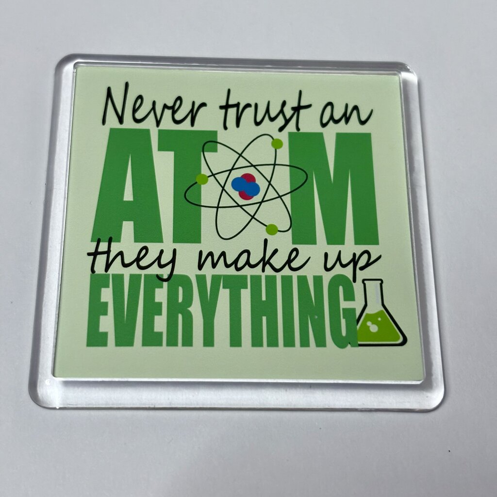 NEVER TRUST AN ATOM MAGNET