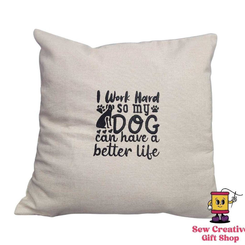 I work hard so my dog can have a better life Embroidered Pillow