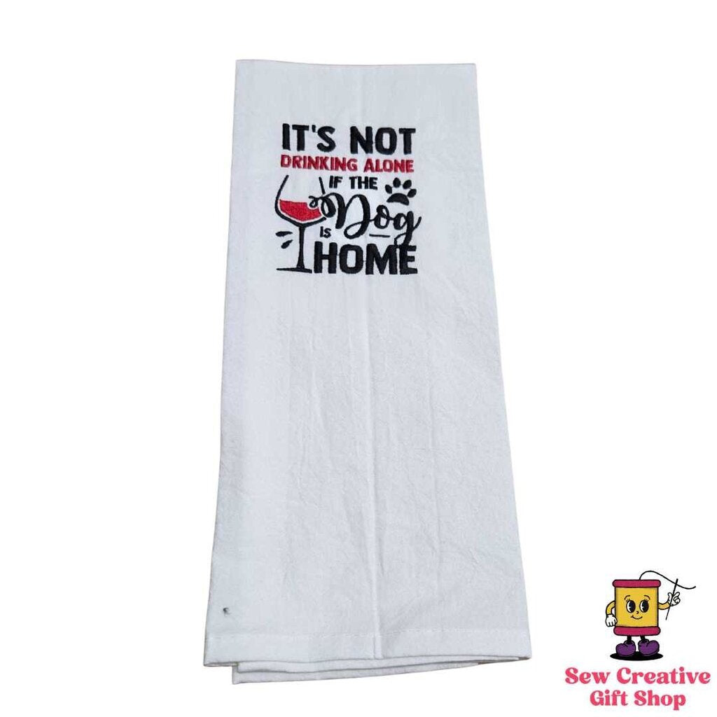It's not drinking alone if the dog is home Embroidered Towel