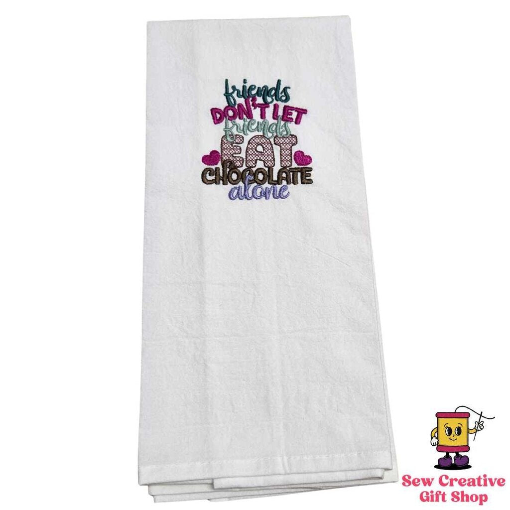 Friends don't let friends eat chocolate alone Embroidered Towel