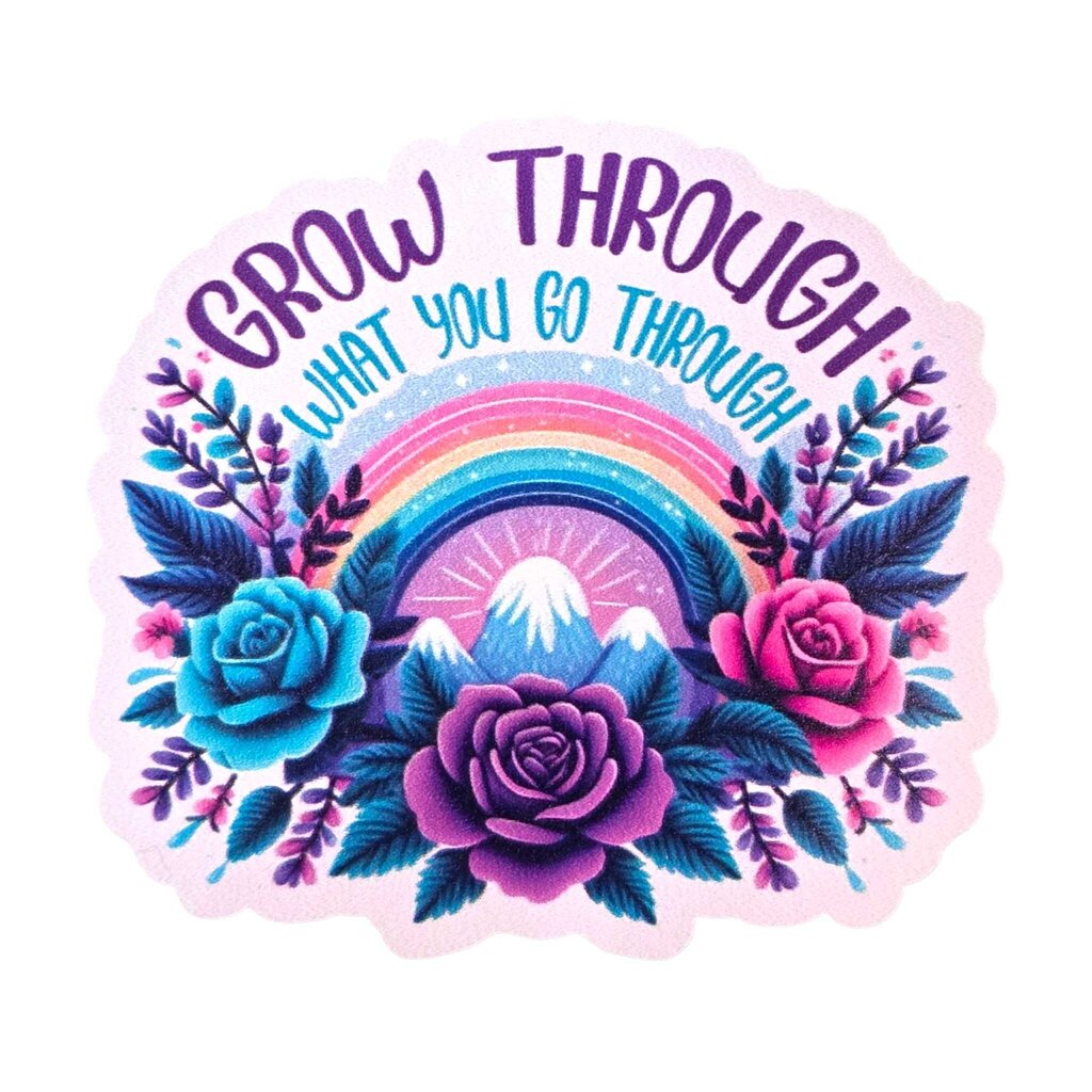 Sticker - Grow through what you go through