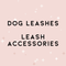 Dog Leashes & Accessories