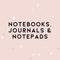 Notebooks, Journals & Notepads
