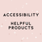 Accessibility & Helpful Products