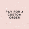 Pay For A Custom Order