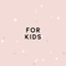 For Kids