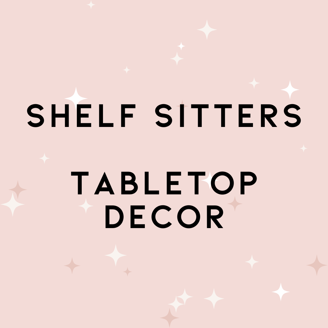 Shelf Sitters & Tabletop Decor