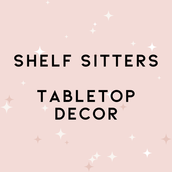 Shelf Sitters & Tabletop Decor