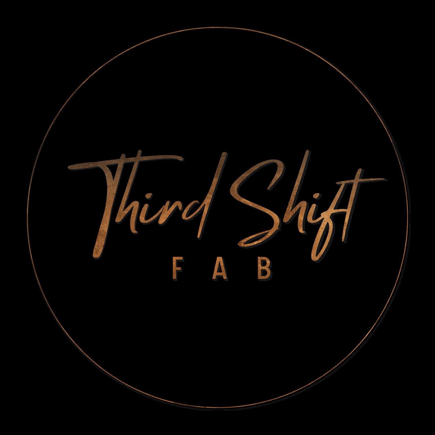 Third Shift Fabrication