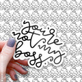 Sticker - You're Not My Boss 3/$10
