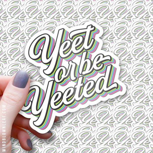 Sticker - Yeet or Be Yeeted 3/$10