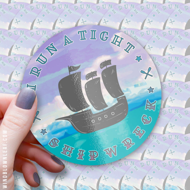 Sticker - I Run A Tight Shipwreck 3/$10