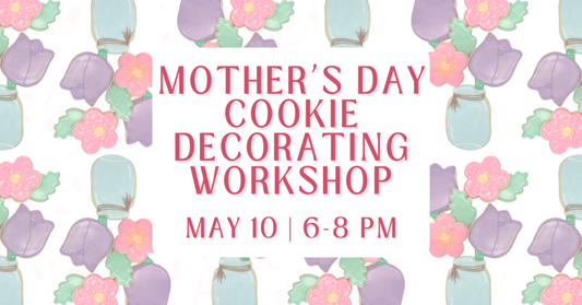 5/10 Mother's Day Bouquet Cookie Decorating Workshop