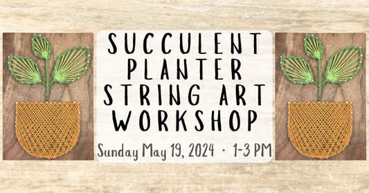 5/19 Succulent Planter String Art Workshop
