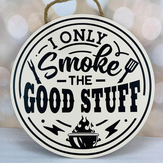 I Only Smoke the Good Stuff Sign