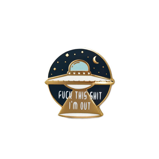 F*ck This Sh*t I'm Out UFO Enamel Pin