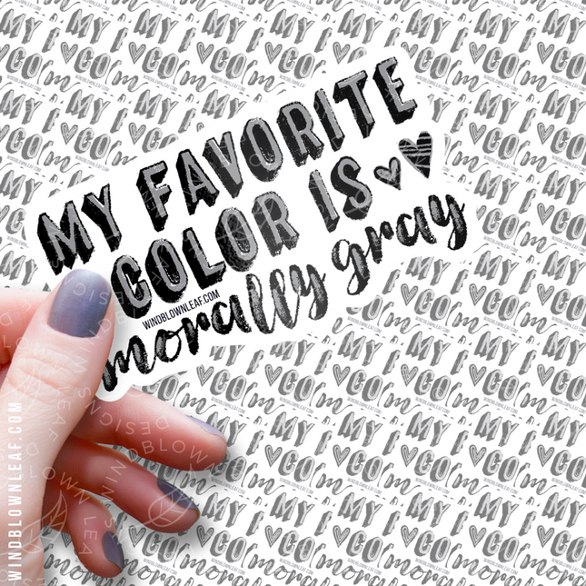 Sticker - My Favorite Color is Morally Gray 3/$10