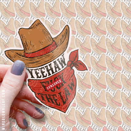 Sticker - Yeehaw F*ck the Law 3/$10
