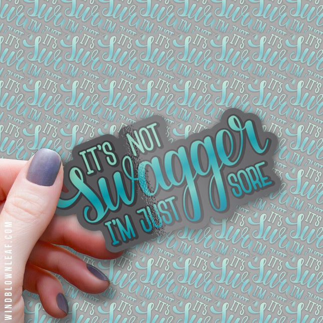 Sticker - It's Not Swagger, I'm Just Sore 3/$10