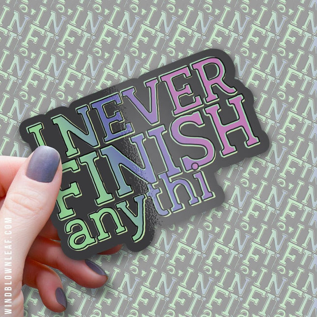 Sticker - I Never Finish Anythi 3/$10