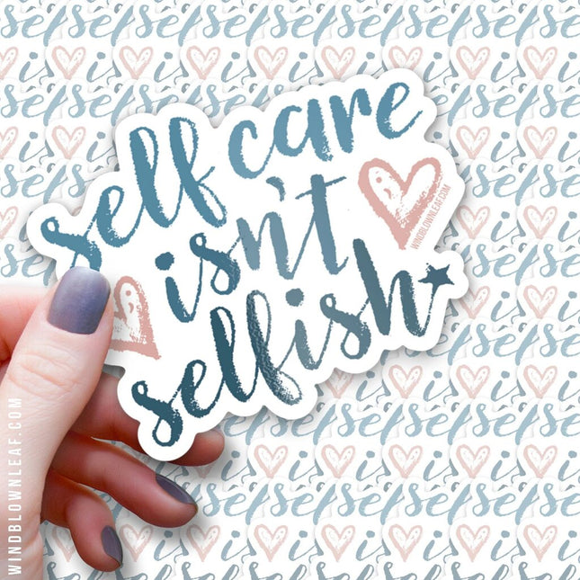 Sticker - Self Care Isn't Selfish 3/$10