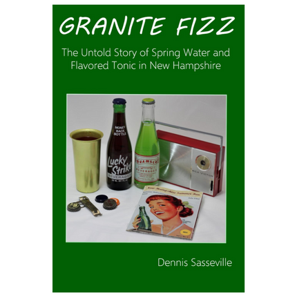 Granite Fizz: The Untold Story of Spring Water and Flavored Tonic in New Hampshire