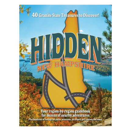 Hidden New Hampshire: A Region-by-Region Guidebook for Granite State Adventures