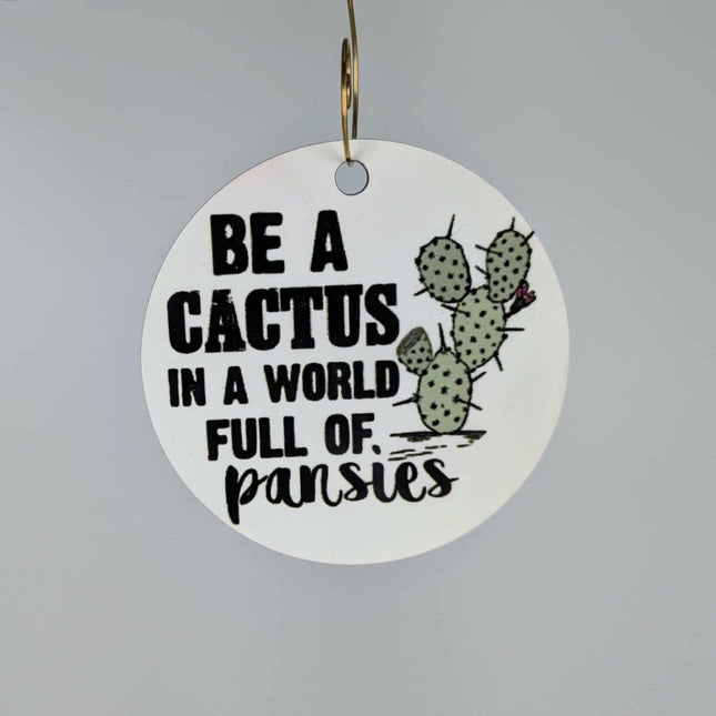 Be a Cactus in a World full of Pansies