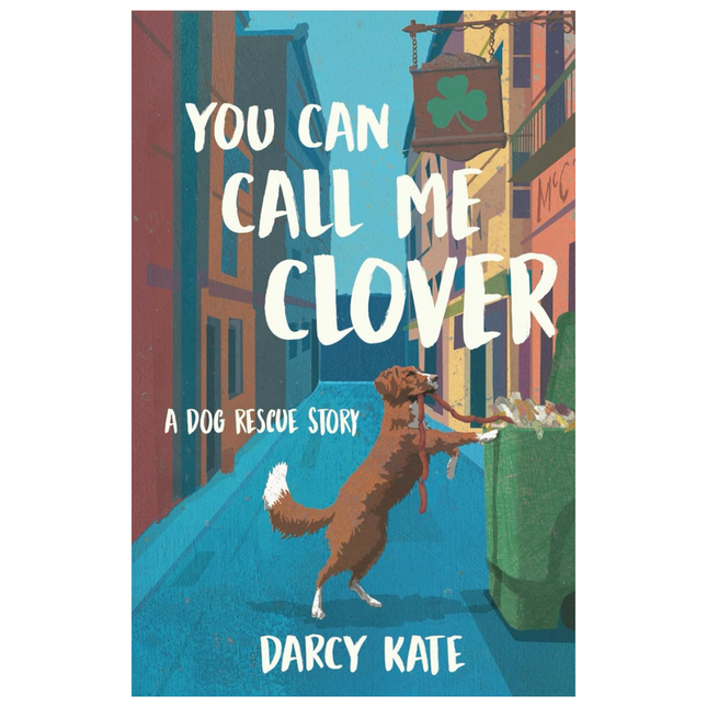 You Can Call Me Clover - A Dog Rescue Story