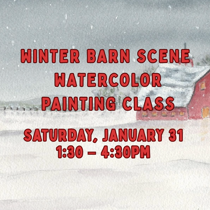 01/31 Winter Barn Scene Watercolor Painting Class Saturday January 31st