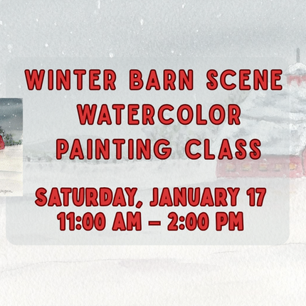 01/17 Winter Barn Scene Watercolor Painting Class Saturday January 17th