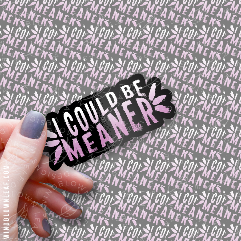 Sticker - I Could Be Meaner 3/$10