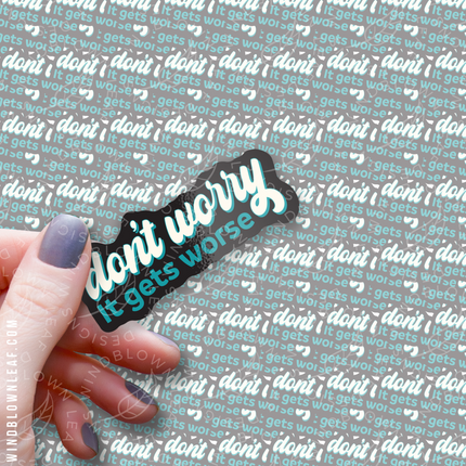 Sticker - Don't Worry, It Gets Worse 3/$10