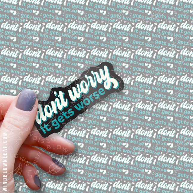 Sticker - Don't Worry, It Gets Worse 3/$10