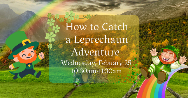 02/25 How to Catch a Leprechaun Adventure