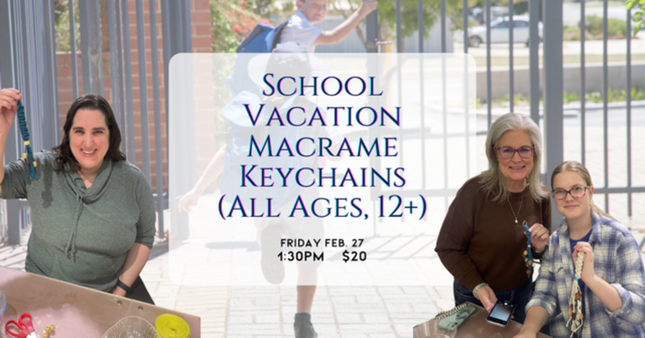 02/27 School Vacation Macrame Keychains (All Ages Welcome, 12+)