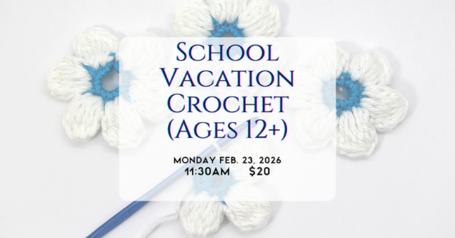 02/23 School Vacation Crochet Basics (Ages 12+)