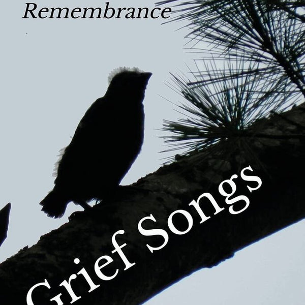 Grief Songs: Poems of Love and Remembrance