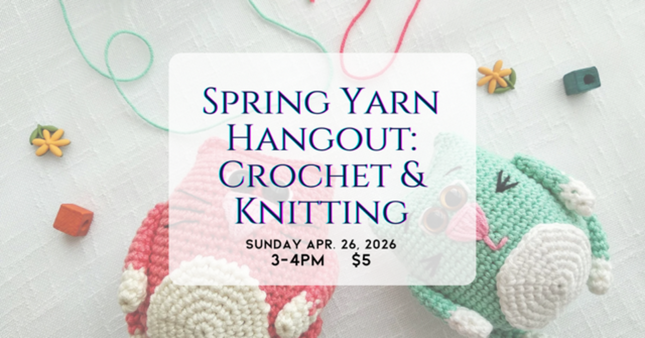 04/26 April Yarn Hangout: Crochet & Knitting