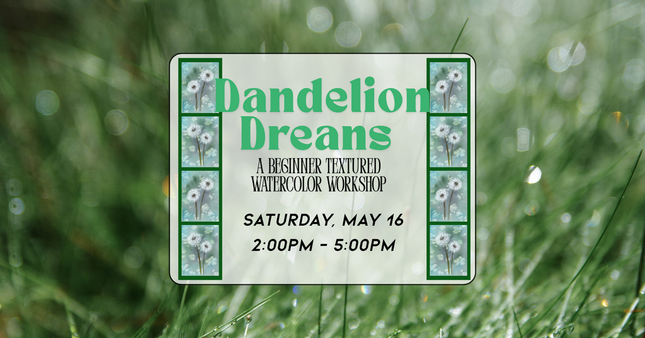 05/16 Dandelion Dreams: A Beginner Textured Watercolor Workshop
