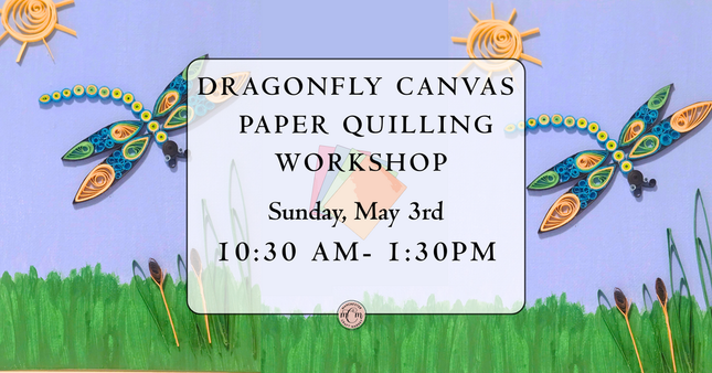 05/03 Dragonfly Canvas Paper Quilling Workshop
