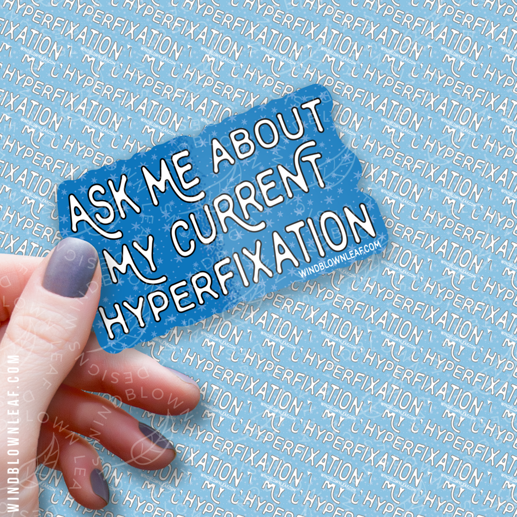 Sticker - Ask Me About My Current Hyperfixation 3/$10
