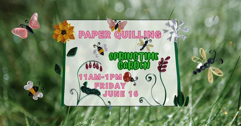 06/16 Quilling Basics - Springtime Garden