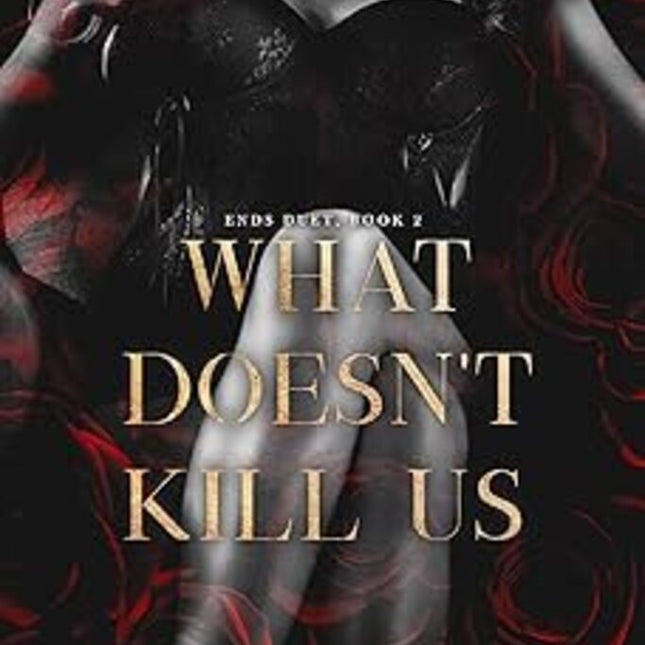 What Doesn't Kill Us: Ends Duet, Book 2 (Ends World)