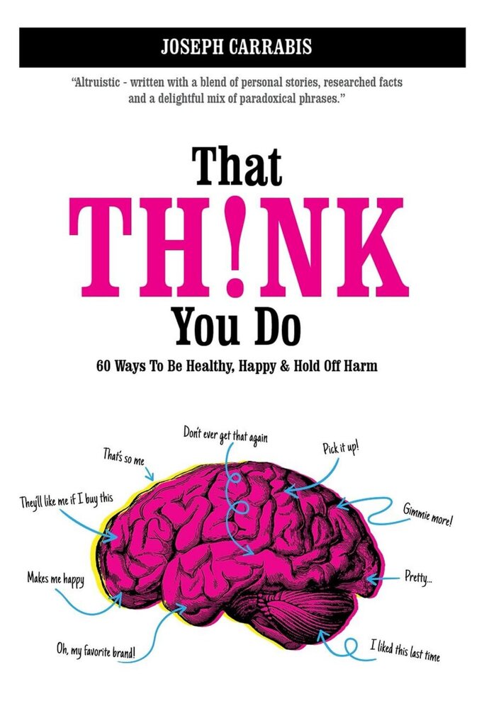 That Think You Do Volume 1: 60 Ways to Be Healthy, Happy, and Hold Off Harm