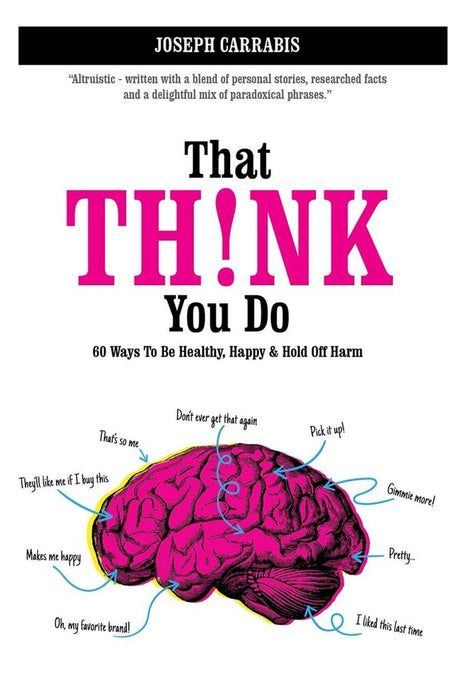 That Think You Do Volume 1: 60 Ways to Be Healthy, Happy, and Hold Off Harm